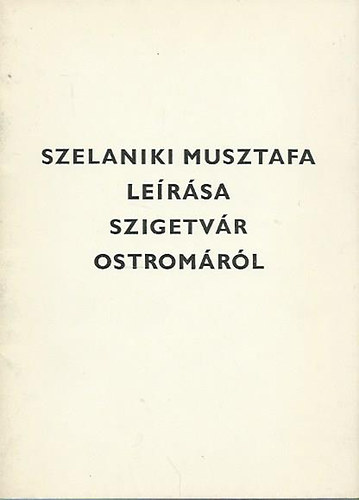 Thury Jzsef  (szerk.) - Szelaniki Musztafa lersa Szigetvr ostromrl
