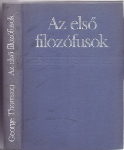 Szerz� George Thomson Szerkeszt� Dr. Lakatos Gy�rgy Ford�t� Rozsnyai Ervin Lektor Redl K�roly - Az els� filoz�fusok - Tanulm�ny az �kori g�r�g t�rsadalomr�l - (Ford�totta: Rozsnyai Ervin)