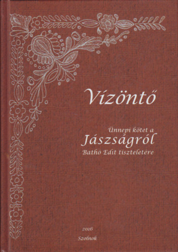 Bánkiné Molnár Erzsébet (szerk.) - Vízöntő - Ünnepi kötet a Jászságról Bathó Edit tiszteletére