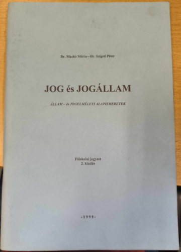 Mack� M�ria; Szigeti P�ter - Jog �s jog�llam-�llam �s jogelm�leti alapismeretek