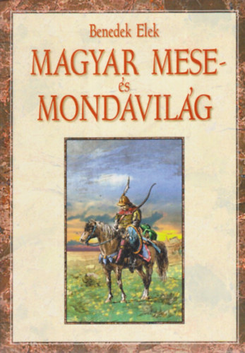 Benedek Elek - Magyar mese - s mondavilg - Ezer v mesekltse (Reprint)