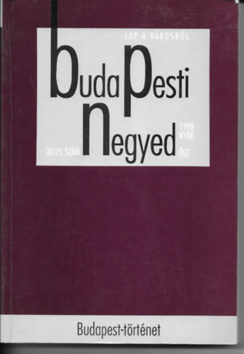 Budapest Főváros Levéltára - Budapesti negyed 21-22. szám-Budapest-történet-1998 nyár ősz
