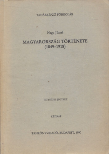 Dr. Nagy Jzsef - Magyarorszg trtnete (1849-1918) Kzirat