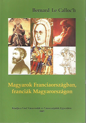 Bernard le Calloc'h - Magyarok Franciaorsz�gban, franci�k Magyarorsz�gon