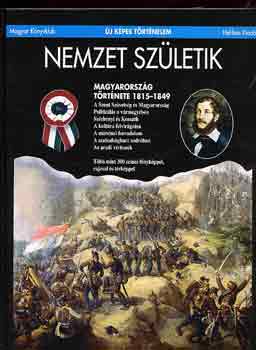 Hermann Rbert; Zvodszky Gza - Nemzet szletik- Magyarorszg trtnete 1815-1849 (j kpes trtnelem)