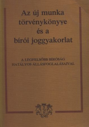 Dr. Jakab Andr�s-Dr. Radnay J�zsef  (szerk.) - Az �j munka t�rv�nyk�nyve �s a b�r�i joggyakorlat