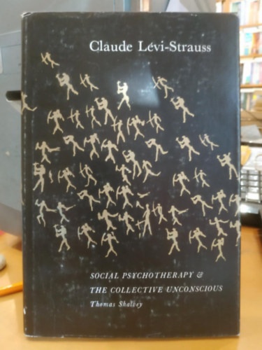 Thomas Shalvey - Claude L�vi-Strauss: Social Psychotherapy & The Collective Unconscious (Szoci�lpszichoter�pia �s a kollekt�v tudattalan)