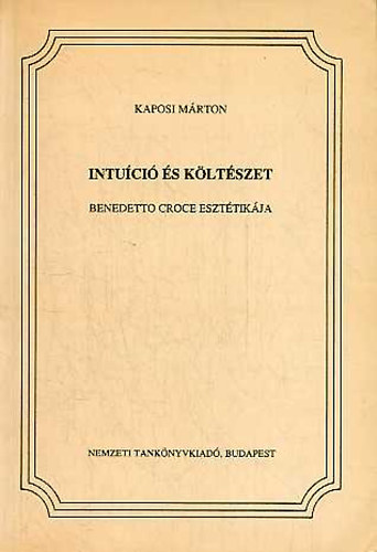Kaposi Mrton - Intuci s kltszet. Benedetto Croce eszttikja