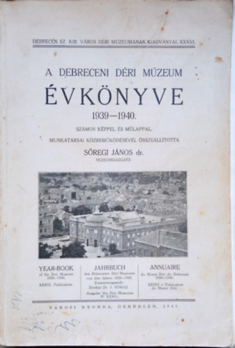 S�regi J�nos dr.  (szerk.) - A Debreceni D�ri M�zeum �vk�nyve 1939-1940. Sz�mos k�ppel �s m�lappal