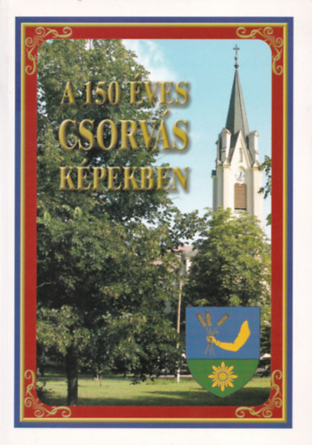 Kasuba István - A 150 éves Csorvás képekben