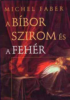 Michael Faber - A b�bor szirom �s a feh�r