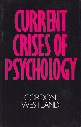 Gordon Westland - Current Crises of Psychology .- A pszicholgia jelenlegi vlsga