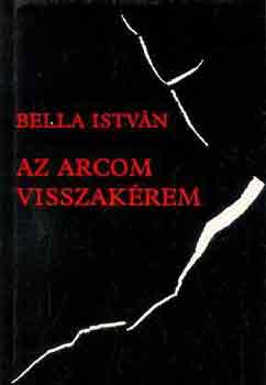 Bella Istv�n - Az arcom visszak�rem