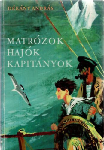 D�k�ny Andr�s - Matr�zok, haj�k, kapit�nyok - Kalandok az Adri�n (Csergez�n P�l rajzaival)
