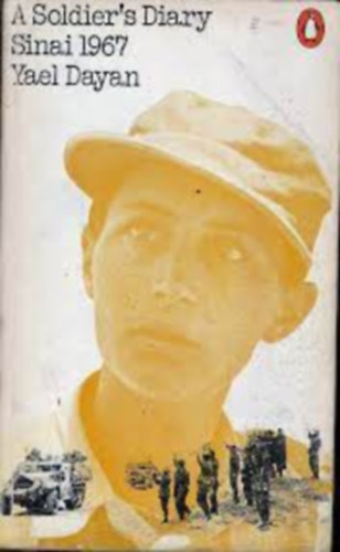 Yael Dayan - A Soldier's Diary: Sinai, 1967