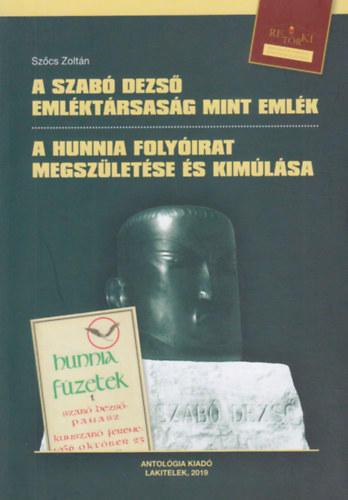 Szcs Zoltn - A Szab Dezs Emlktrsasg mint emlk / A Hunnia folyirat megszletse s kimlsa