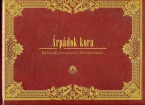 Geiger Péter N. János - Árpádok kora (Képek Magyarország történetéből)