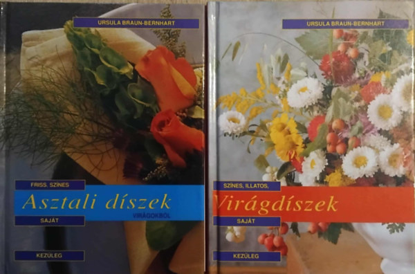 Szerz� Ursula Braun-Bernhart Ford�t� Ga�l Szilvia Fot�zta Rita Bellmann Ursel Borstell Petra Jarosch Horst G. Killius - 2 db. kreat�v k�nyv: Illatos, saj�t kez�leg elk�sz�thet� vir�gd�szek + Friss, sz�nes, saj�t kez�leg elk�sz�thet� asztali d�szek vir�gokb�l
