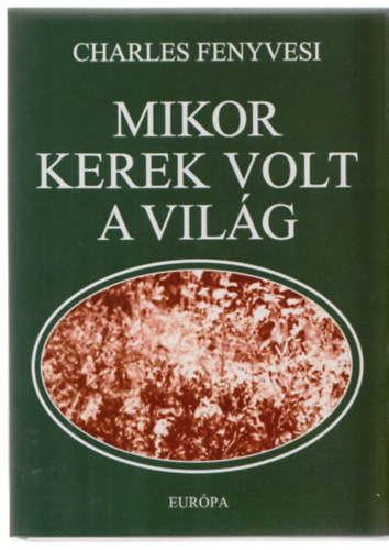 Charles Fenyvesi - Mikor kerek volt a világ