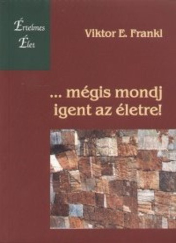 Viktor E. Frankl - Mgis mondj igent az letre!