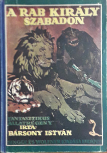 Brsony Istvn - A rab kirly szabadon (Fantasztikus llatregny Mhlbeck Kroly rajzaival)