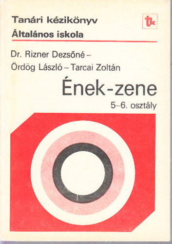 Tarcai Zolt�n , Dr. Rizner Dezs�n� �rd�g L�szl� (szerk.) - Tan�ri k�zik�nyv - �nek-zene 5-6 oszt�ly