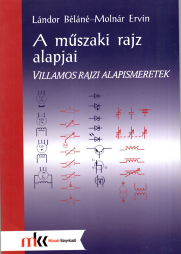 Lndor Bln; Molnr Ervin - A mszaki rajz alapjai. Villamos rajzi alapismeretek