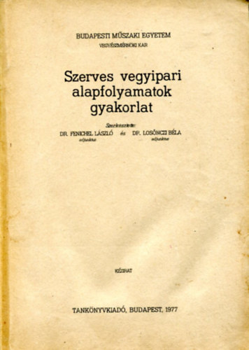 Dr Fenichel L�szl� - Dr Los�nczi B�la - Szerves vegyipari alapfolyamatok gyakorlat