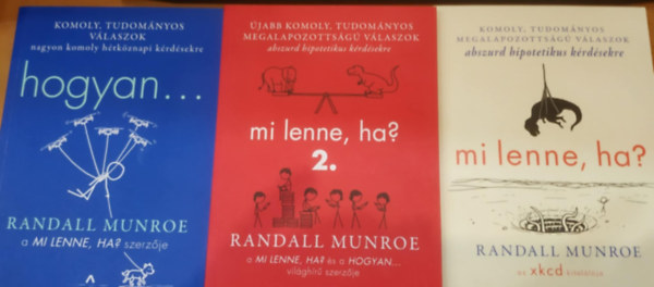 Randall Munroe - 3 db Randall Munroe: Mi lenne, ha? + Mi lenne, ha? 2. + Hogyan...