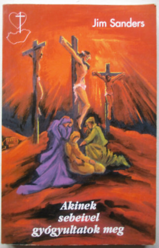 Jim Sanders - Akinek sebeivel gyógyultatok meg