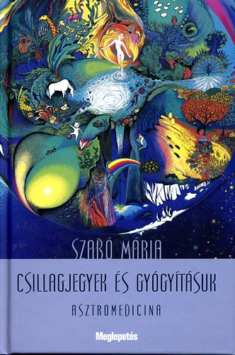 Szab Mria - Csillagjegyek s gygytsuk