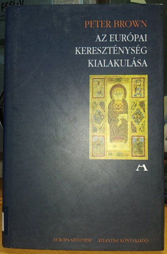 Peter Brown - Az eurpai keresztnysg kialakulsa