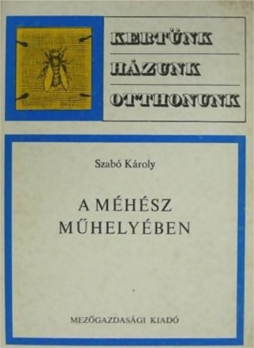 Szerző Szabó Károly Szerkesztő Dr. Sárkány Pál Lektor Fabula Zoltán Koltay Pál Kulcsár Bálint - A méhész műhelyében - A méhszurok termelésének eszközei - Mézszűrő készítése - A méz tárolása - Az ikrás méz folyósítása