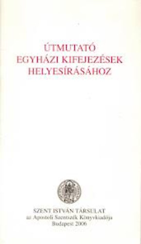 �tmutat� egyh�zi kifejez�sek helyes�r�s�hoz