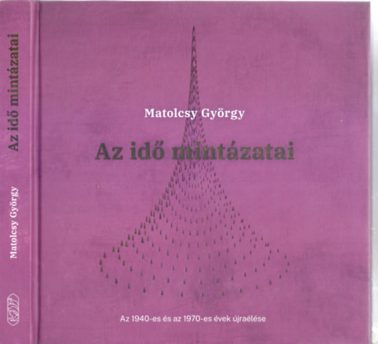 Matolcsy György - Az idő mintázatai - Az 1940-es és az 1970-es évek újraéledése