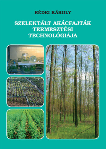 R�dei K�roly - Szelekt�lt ak�cfajt�k termeszt�si technol�gi�ja