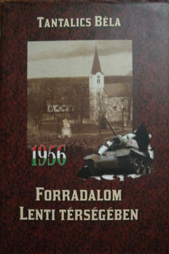 Tantalics Bla - Az 1956-os forradalom Lenti trsgben