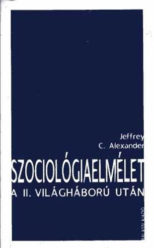 Jeffrey C. Alexander - Szociológiaelmélet a II. világháború után
