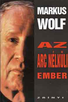Markus Wolf - Az arc n�lk�li ember