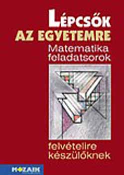 Kov�cs Istv�n - L�pcs�k az egyetemre - Matek feladatok felv�telire