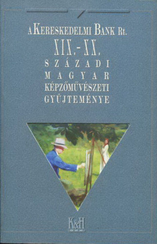A Kereskedelmi Bank Rt. XIX.-XX. sz�zadi magyar k�pz�m�v�szeti gy�jtem�nye
