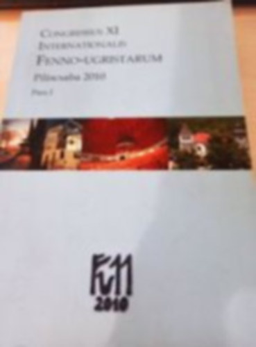 Congressus XI Internationalis Fenno-Ugristarum Piliscsaba 2010. Pars II.