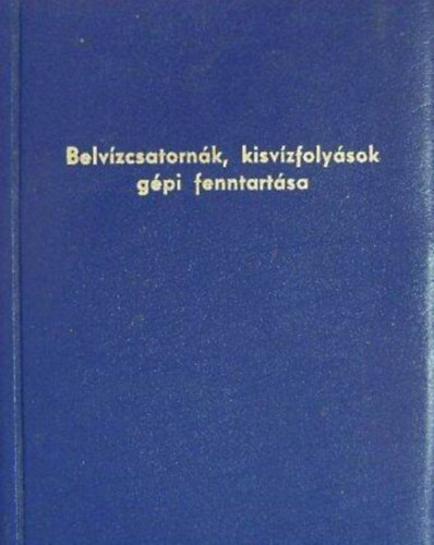 Dr. Horsa Istv�n, V�rtes Istv�n Paller G�sp�r - Belv�zcsatorn�k, kisv�zfoly�sok g�pi fenntart�sa