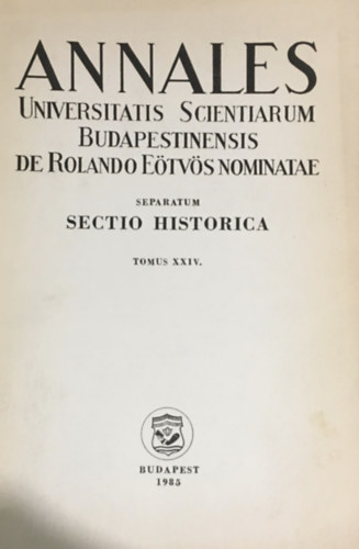Vargyai Gyula - Annales Universitatis Scientiarum Budapestinensis de Rolando E�tv�s nominatae - Sectio Historica - Tomus XXIV.