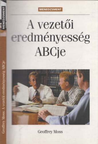 Geoffrey Moss - A vezet�i eredm�nyess�g ABC-je