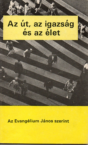 Az út, az igazság és az élet - Az Evangélium János szerint