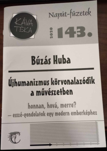 Bzs Huba - Napt-fzetek - 2020/143. szm - jhumanizmus krvonalazdik a mvszetben - honnan, hov merre? - essz-gondolatok egy modern emberkphez