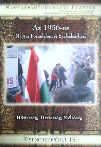Az 1956-os Magyar Forradalom és Szabadságharc - Hősiesség, Tisztesség, Méltóság