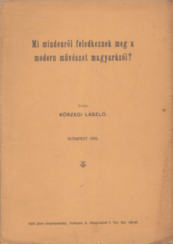 K�szegi L�szl� - Mi mindenr�l feledkeznek meg a modern m�v�szet magyar�z�i?