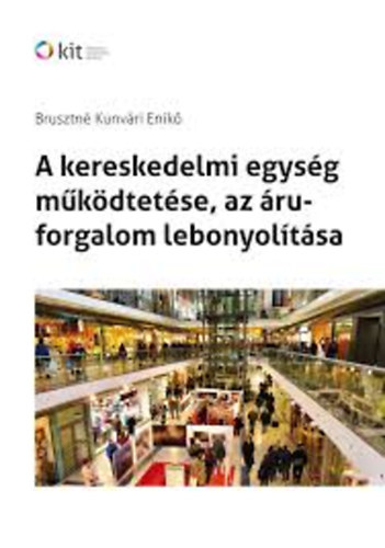 Brusztné Kunvári Enikő - A kereskedelmi egység működtetése, az áruforgalom lebonyolítása